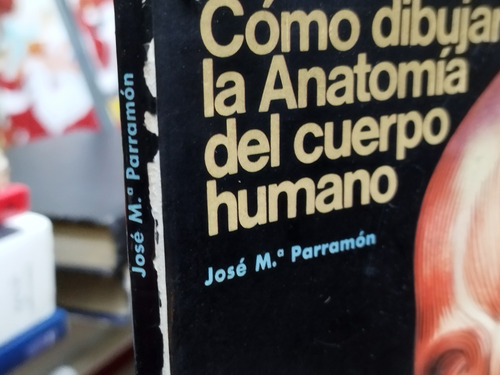 Libro. Cómo Dibujar La Anatomía Del Cuerpo Humano. Parramón. (Usado)