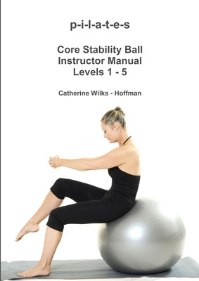 Libro P-i-l-a-t-e-s Core Stability Ball Instructor Manual...