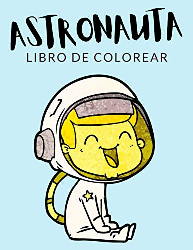 Astronauta Libro De Colorear: Libro De Colorear Astronauta,