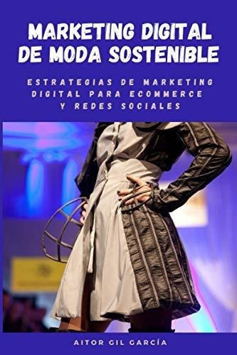 Marketing  De Moda Sostenible Estrategias De, De Gil García, Sr Aitor. Editorial Independently Published En Español