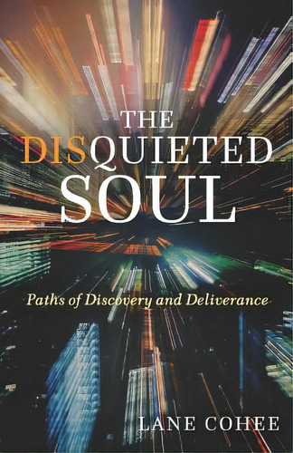The Disquieted Soul: Paths Of Discovery And Deliverance, De Cohee, Lane. Editorial Credo House Publ, Tapa Blanda En Inglés
