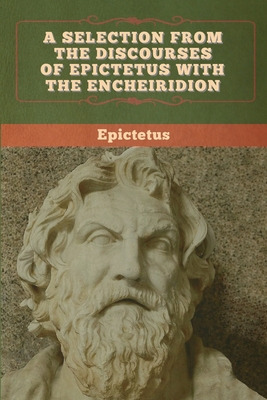 Libro A Selection From The Discourses Of Epictetus With T...