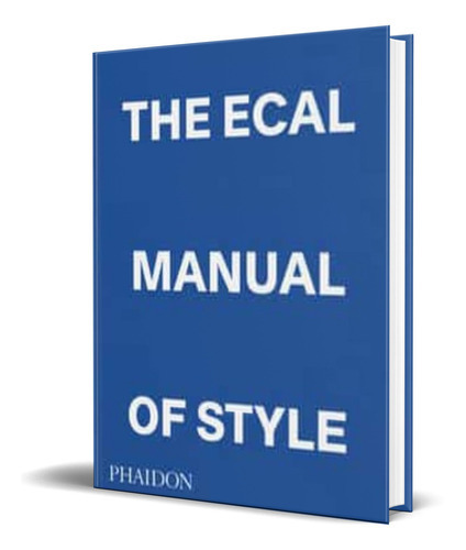 The Ecal Manual Of Style, De Jonathan Olivares. Editorial Phaidon Press Limited, Tapa Dura En Español, 2022