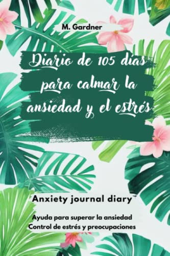 El Diario De 105 Dias Para Calmar La Ansiedad Y Estres: Una