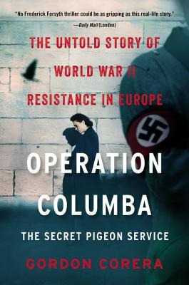 Operation Columba: The Secret Pigeon Service : The Untold...