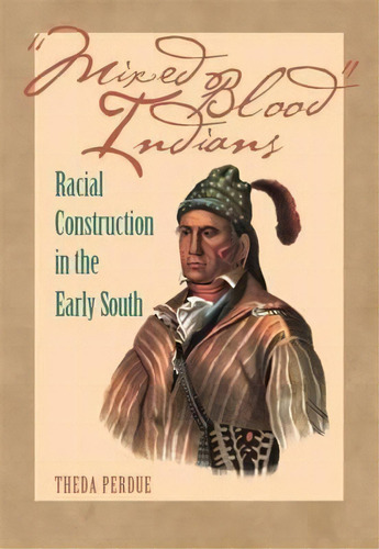 Mixed Blood Indians : Racial Construction In The Early South, De Theda Perdue. Editorial University Of Georgia Press, Tapa Blanda En Inglés