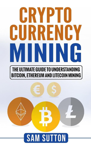 Libro: Cryptocurrency Mining: The Ultimate Guide To Bitcoin,