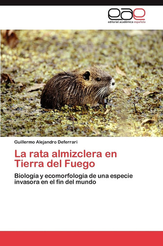 Libro La Rata Almizclera En Tierra Del Fuego: Biología  Lcm2