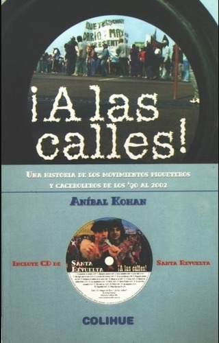 Libro A Las Calles ! - Anibal Kohan, De Kohan, Anibal. Editorial Colihue, Tapa Blanda En Español