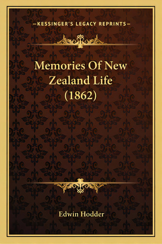 Memories Of New Zealand Life (1862), De Hodder, Edwin. Editorial Kessinger Pub Llc, Tapa Blanda En Inglés