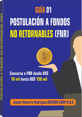 Guía 01: Postulación A Fondos No Retornables (fnr)