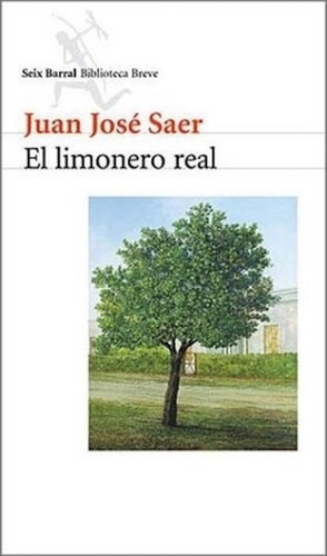 Limonero Real, El - Juan José Saer - Seix Barral