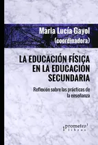 Comprar La Educacion Fisica En La Educacion Secundaria - Gayol, Mari