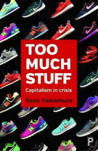 Too Much Stuff: Capitalism In Crisis, De Kozo Yamamura., Vol. 1. Editorial Policy Press, Tapa Blanda En Inglés