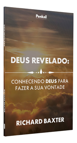 Deus Revelado: Conhecendo A Deus Para Fazer Sua Vontade | Richard Baxter, De Richard Baxter. Editora Cpp, Capa Dura Em Português