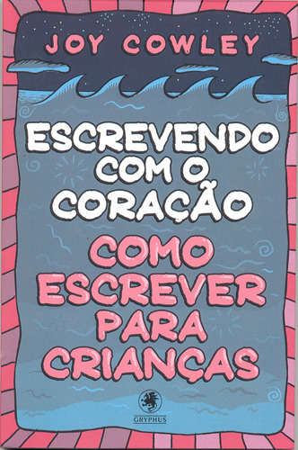 Escrevendo com o coração: Como escrever para crianças, de Cowley, Joy. Pinto & Zincone Editora Ltda.,Storylines, capa mole em português, 2014