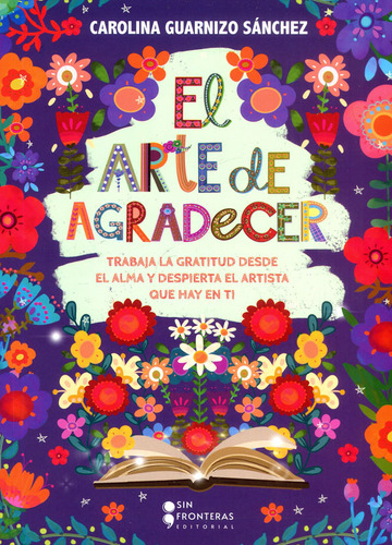 El Arte De Agradecer, De Carolina Guarnizo Sánchez. Serie 6287667075, Vol. 1. Editorial Sin Fronteras Grupo Editorial, Tapa Blanda, Edición 2023 En Español, 2023