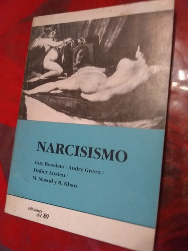 Narcisismo. Rosolato, Green, Anzieu, Masud Khan. ( 1983 ).