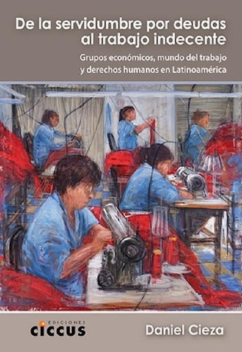 Libro - De La Servidumbre Por Deudas Al Trabajo Indecente -