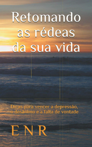 Retomando As Rédeas Da Sua Vida: Dicas Para Vencer A Depress