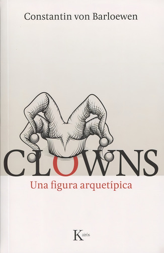 Clowns: Una figura arquetípica, de Von Barloewen, stantin. Editorial Editorial Kairos, tapa blanda en español, 2016