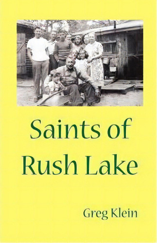 Saints Of Rush Lake, De Greg Klein. Editorial Iuniverse, Tapa Blanda En Inglés, 2008