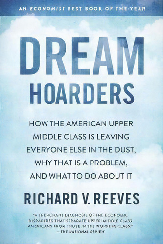 Dream Hoarders : How The American Upper Middle Class Is Leaving Everyone Else In The Dust, Why Th..., De Richard V. Reeves. Editorial Brookings Institution, Tapa Blanda En Inglés