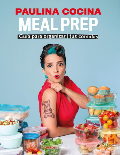 Libro: Meal Prep. Paulina Cocina. Cupula (libros Cupula)
