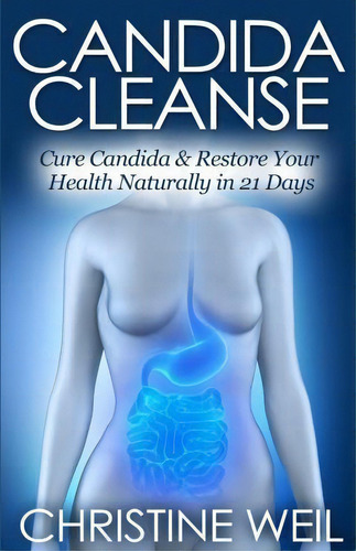Candida Cleanse, De Christine Weil. Editorial Createspace Independent Publishing Platform, Tapa Blanda En Inglés