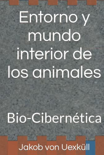 Entorno Y Mundo Interior De Los Animales: Bio-cibernetica