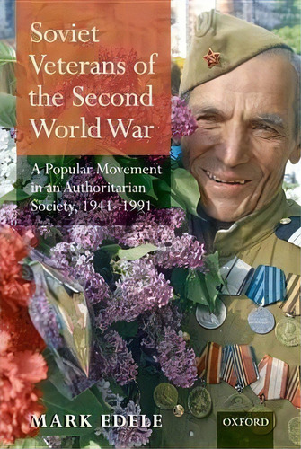 Soviet Veterans Of The Second World War, De Mark Edele. Editorial Oxford University Press, Tapa Dura En Inglés