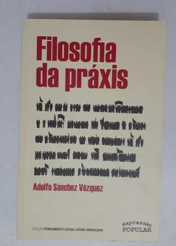 Livro Filosofia Da Práxis - Adolfo Sánchez Vázquez [2011]