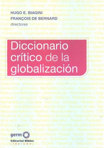 Diccionario crítico de la globalización. - Hugo E. - De Bern, de Hugo E. - De Bernard  François Biagini. Editorial Biblos en español