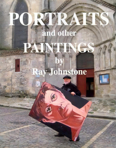 Portraits And Other Paintings, De Ray Johnstone. Editorial Createspace Independent Publishing Platform, Tapa Blanda En Inglés