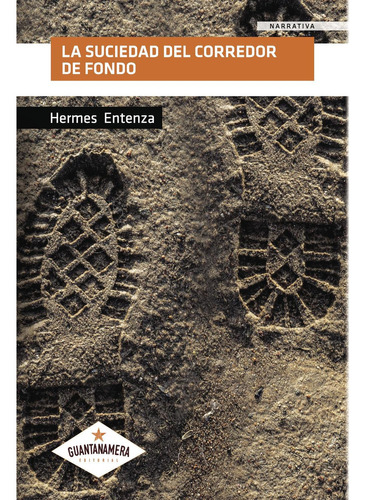 La Suciedad Del Corredor De Fondo, De Entenza , Hermes.., Vol. 1.0. Editorial Guantanamera, Tapa Blanda, Edición 1.0 En Español, 2017