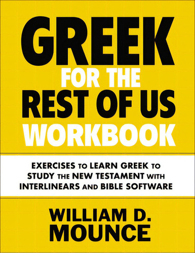 Greek For The Rest Of Us Workbook: Exercises To Learn Greek To Study The New Testament With Inter..., De Mounce, William D.. Editorial Zondervan Academic, Tapa Blanda En Inglés