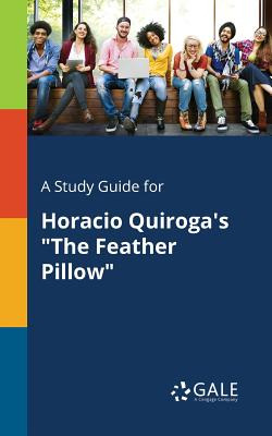 Libro A Study Guide For Horacio Quiroga's The Feather Pil...