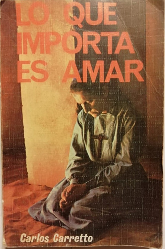 Lo Que Importa Es Amar - Carlos Carretto - Paulinas - 1985 (Usado)