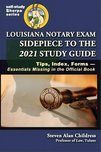 Louisiana Notary Exam Sidepiece To The 2021 Study Guide : Tips, Index, Forms-essentials Missing I..., De Steven Alan Childress. Editorial Quid Pro, Llc, Tapa Dura En Inglés
