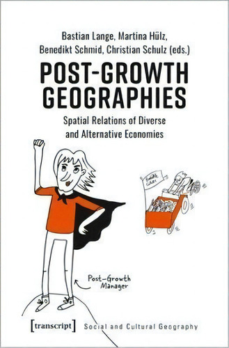 Post-growth Geographies - Spatial Relations Of Diverse And Alternative Economies, De Bastian Lange. Editorial Transcript Verlag, Tapa Blanda En Inglés