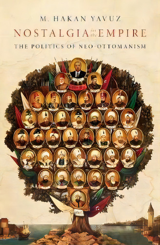 Nostalgia For The Empire : The Politics Of Neo-ottomanism, De M. Hakan Yavuz. Editorial Oxford University Press Inc, Tapa Dura En Inglés