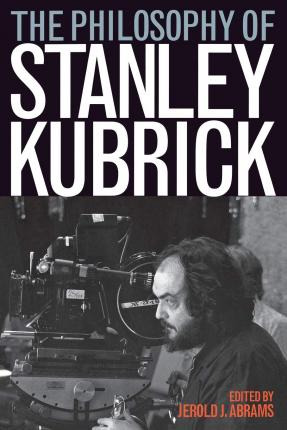 Libro The Philosophy Of Stanley Kubrick - Jerold J. Abrams