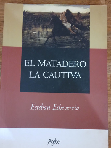 El Matadero La Cautiva Esteban Echeverria Agebe