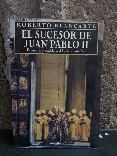 El Sucesor De Juan Pablo Ii - Roberto Blancarte