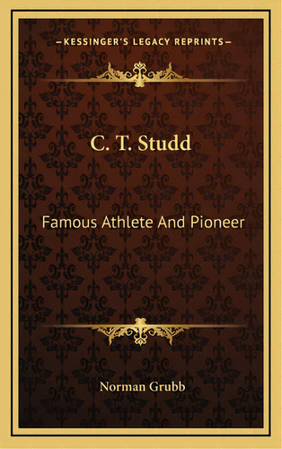 C. T. Studd: Famous Athlete And Pioneer, De Grubb, Norman. Editorial Kessinger Pub Llc, Tapa Dura En Inglés