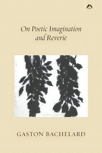 On Poetic Imagination And Reverie, De Gaston Bachelard. Editorial Spring Publications, Tapa Blanda En Inglés
