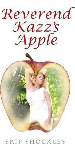 Reverend Kazz's Apple, De Skip Shockley. Editorial Outskirts Press, Tapa Blanda En Inglés