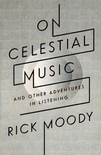 On Celestial Music, De Rick Moody. Editorial Little Brown Company, Tapa Blanda En Inglés