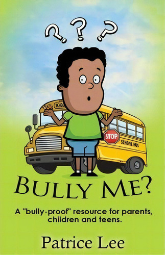 Bully Me? ...no More! ! !: A 'bully-proof' Resource For Parents, Children And Teens., De Patrice Lee., Vol. 1. Editorial Createspace Independent Publishing Platform, Tapa Blanda En Inglés