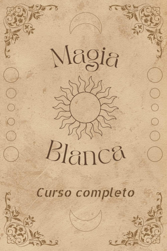 Libro Curso Completo Magia Blanca Hechizos, Rituales, In
